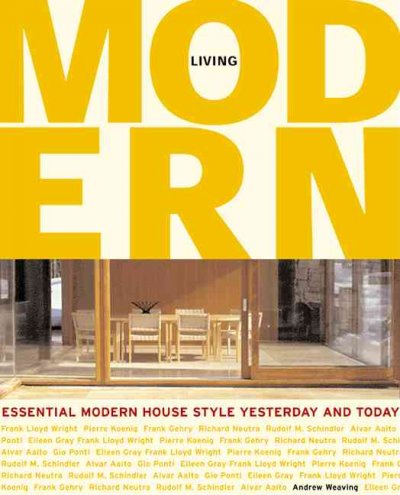Living modern : bringing modernism home / Andrew Weaving & Lisa Freedman ; special photography by Graham Atkins Hughes.