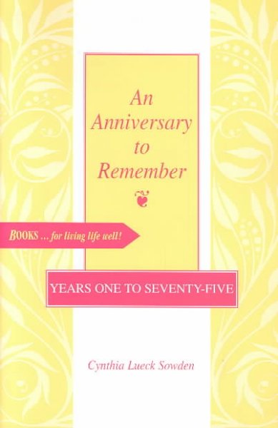 An anniversary to remember : years one to seventy-five / by Cynthia Lueck Sowden.