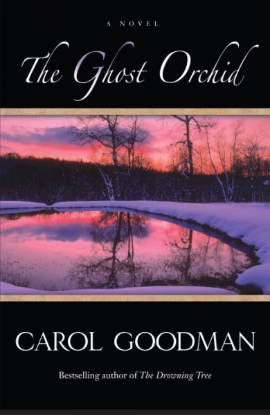 The ghost orchid : a novel / Carol Goodman.