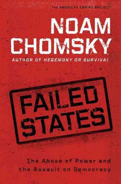 Failed states : the abuse of power and the assault on democracy / Noam Chomsky.