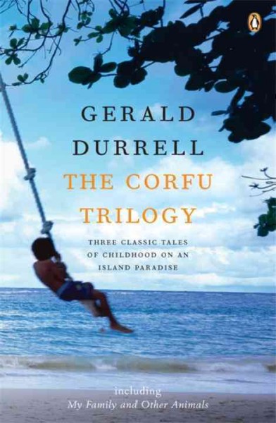 The Corfu trilogy: three classic tales of childhood on an island paradise / Gerald Durrell.