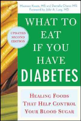 What to eat if you have diabetes : healing foods that help control your blood sugar / Maureen Keane and Daniella Chace ; foreword by John A. Lung.