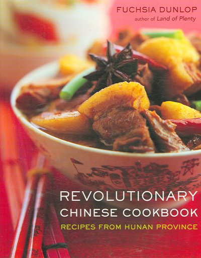 Revolutionary Chinese cookbook : recipes from Hunan Province / Fuchsia Dunlop ; food photography by Georgia Glynn Smith ; with additional photography by Fuchsia Dunlop.
