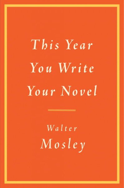 This year you write your novel / Walter Mosley.