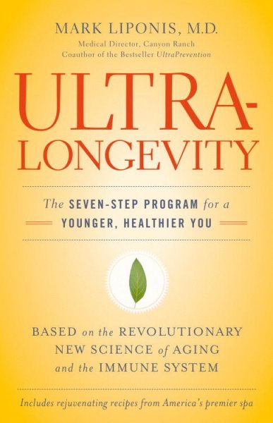 Ultralongevity : the seven-step program for a younger, healthier you / Mark Liponis.