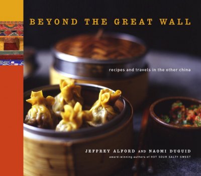 Beyond the Great Wall : recipes and travels in the other China / Jeffrey Alford and Naomi Duguid ; studio photographs by Richard Jung ; locaton photographs by Jeffrey Alford and Naomi Duguid.