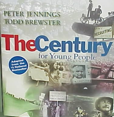 The century for young people / Peter Jennings, Todd Brewster ; adapted by Jennifer Armstrong ; photographs edited by Katherine Bourbeau.
