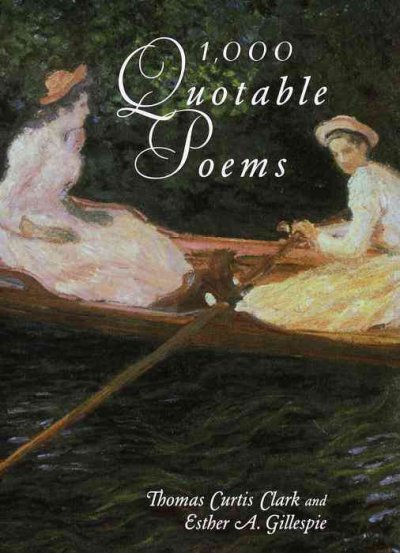 1000 quotable poems : an anthology of modern verse / compiled by Thomas Curtis Clark and Esther A. Gillespie.