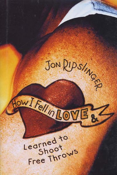 How I fell in love & learned to shoot free throws / Jon Ripslinger.