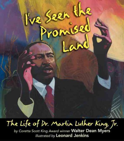 I've seen the promised land : the life of Dr. Martin Luther King, Jr. / by Walter Dean Myers ; illustrated by Leonard Jenkins.