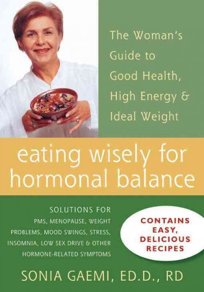 Eating wisely for hormonal balance : the woman's guide to good health, high energy & ideal weight / Sonia Gaemi.