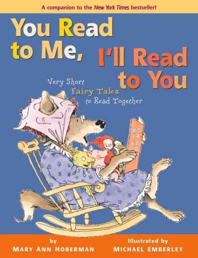 You read to me, I'll read to you : very short fairy tales to read together (in which wolves are tamed, trolls are transformed, and peas are triumphant) / by Mary Ann Hoberman ; illustrated by Michael Emberly.