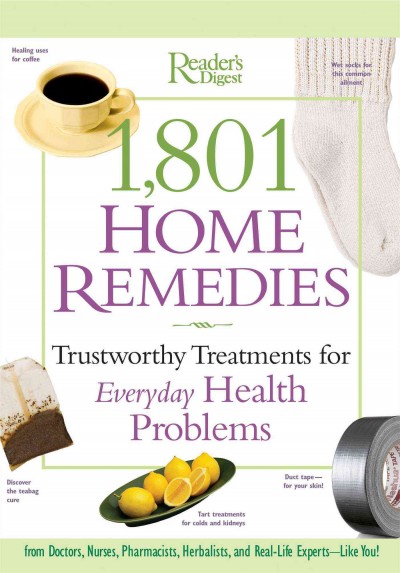 1,801 home remedies : trustworthy treatments for everyday health problems / Reader's Digest ; [writers, Matthew Hoffman, Eric Metcalf].