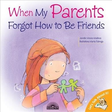When my parents forgot how to be friends / text, Jennifer Moore-Mallinos ; ilustrations, Marta FÂ brega.
