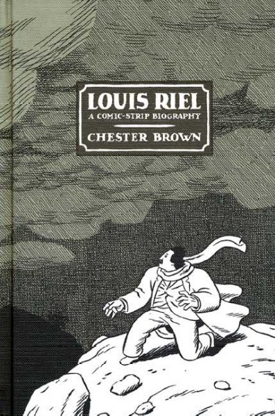 Louis Riel : a comic-strip biography / Chester Brown.