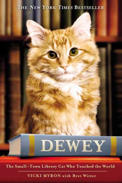 Dewey : the small-town library cat who touched the world / Vicki Myron, with Bret Witter.