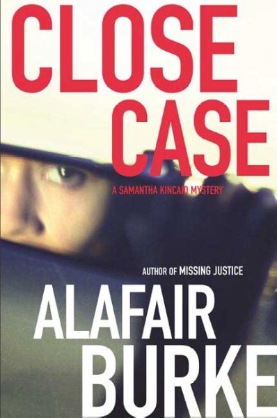 Close case : a Samantha Kincaid mystery / Alafair Burke.