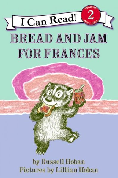 Bread and jam for Frances / by Russell Hoban ; pictures by Lillian Hoban.
