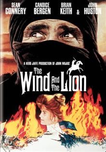 The wind and the lion [DVD videorecording] / MGM presents a Herb Jaffe production of John Milius ; produced by Herb Jaffe ; written and directed by John Milius.