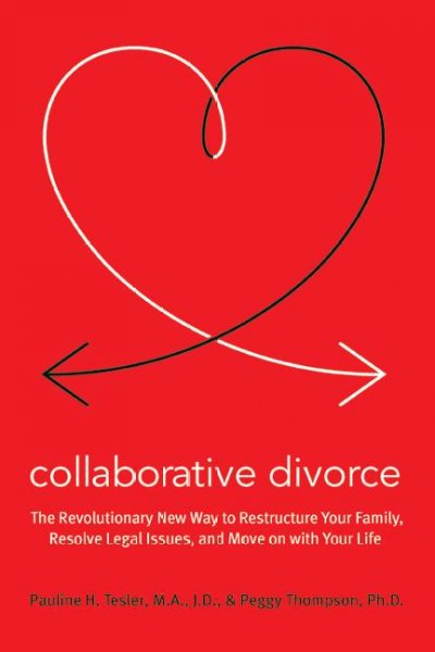 Collaborative divorce : the revolutionary new way to restructure your family, resolve legal issues, and move on with your life / Pauline H. Tesler and Peggy Thompson.