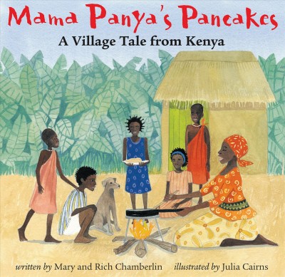 Mama Panya's pancakes : a village tale from Kenya / written by Mary and Richard Chamberlin ; illustrated by Julia Cairns.