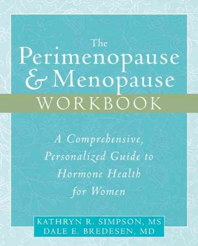 The perimenopause & menopause workbook : a comprehensive, personalized guide to hormone health for women / Kathryn R. Simpson, Dale E. Bredesen.