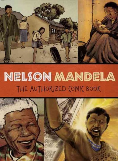 Nelson Mandela:  The authorized comic book / /Nelson Mandela Foundation and Umlando Wezithombe.