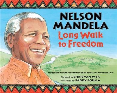 Nelson Mandela : long walk to freedom / abridged by Chris Van Wyk ; illustrated by Paddy Bouma.