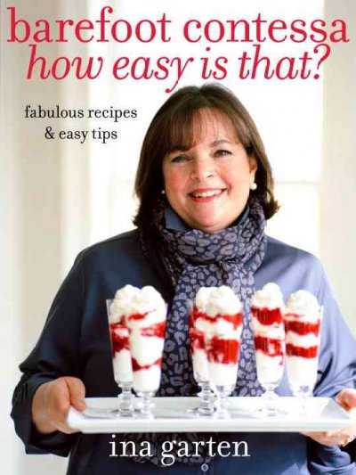 Barefoot Contessa, how easy is that? : fabulous recipes & easy tips / Ina Garten ; photographs by Quentin Bacon.