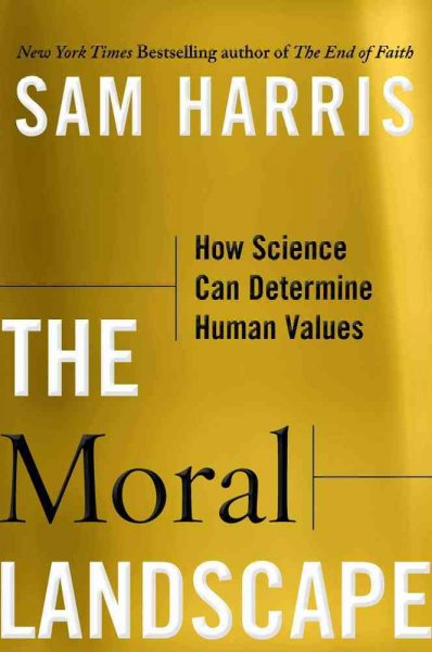The moral landscape : how science can determine human values / Sam Harris.