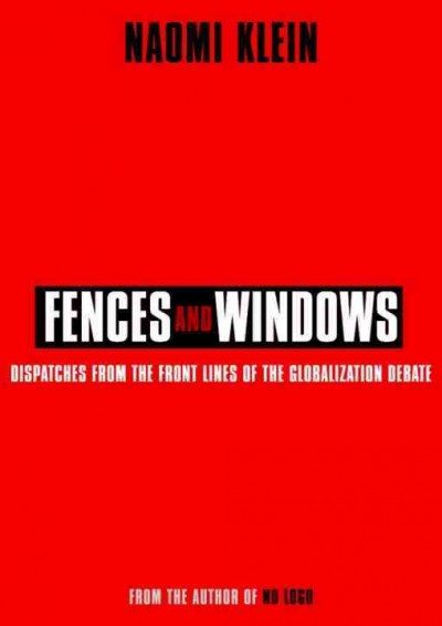 Fences and windows : dispatches from the front lines of the globalization debate / Naomi Klein ; editor, Debra Ann Levy.