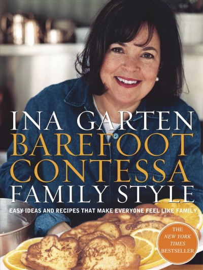 Barefoot Contessa family style : easy ideas and recipes that make everyone feel like family / Ina Garten ; photographs by Maura McEvoy ; food styling by Rori Trovato.