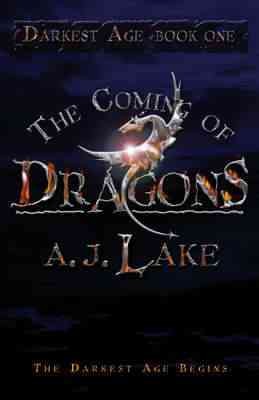 The coming of dragons / A.J. Lake.