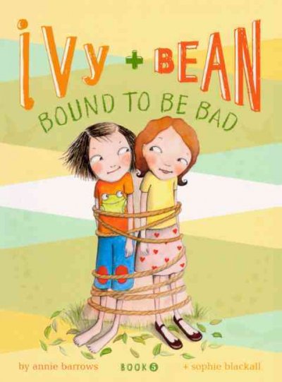 Ivy + Bean : bound to be bad / written by Annie Barrows ; illustrated by Sophie Blackall.