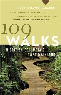 109 walks in British Columbia's Lower Mainland / Mary & David Macaree ; with Wendy Hutcheon.