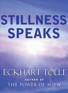 Stillness speaks / by Eckhart Tolle.