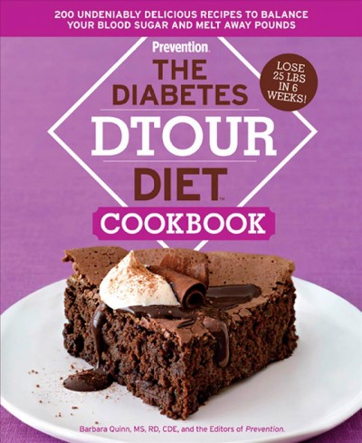 The diabetes DTOUR diet cookbook : 200 undeniably delicious recipes to balance your blood sugar and melt away pounds / Barbara Quinn and the editors of Prevention.