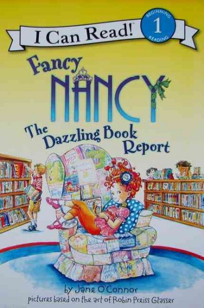 Fancy Nancy : the dazzling book report / by Jane O'Connor ; cover illustration by Robin Preiss Glasser ; interior illustrations by Ted Enik.