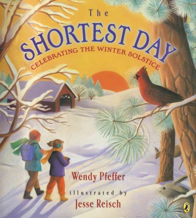The shortest day : celebrating the winter solstice / Wendy Pfeffer ; illustrated by Jesse Reisch.