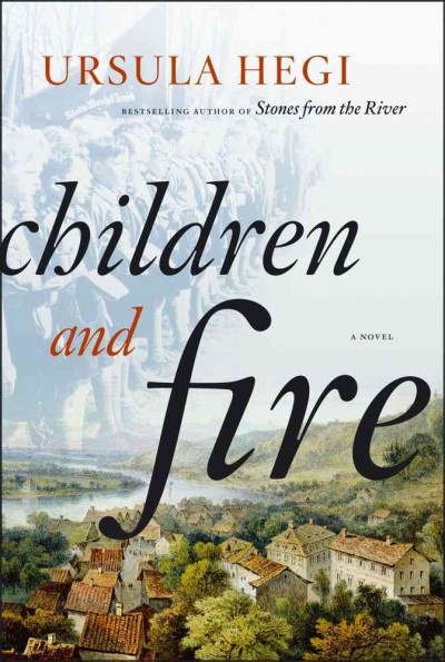 Children and fire : a novel / Ursula Hegi.