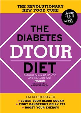The diabetes dtour diet : the revolutionary new food cure / Barbara Quinn and the editors of Prevention ; with medical advisor, Francine R. Kaufman.