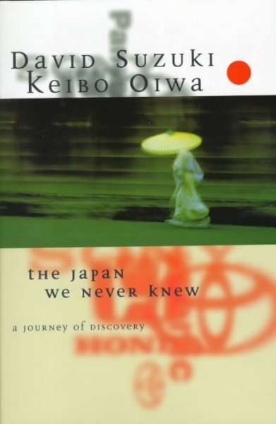 The Japan we never knew : a journey of discovery / David Suzuki, Keibo Oiwa.