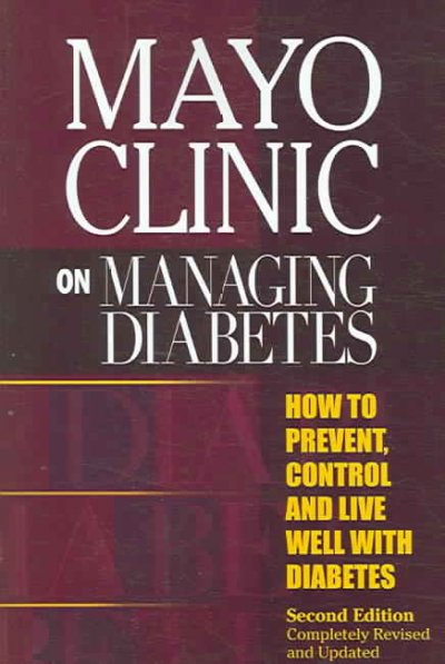Mayo Clinic on managing diabetes : [how to prevent, control and live well with diabetes] / Maria Collazo-Clavell, medical editor in chief.