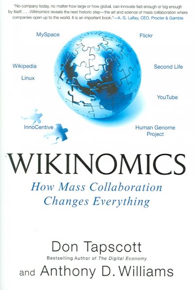 Wikinomics : how mass collaboration changes everything / Don Tapscott and Anthony D. Williams.