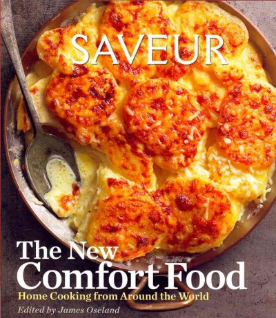 Saveur : the new comfort food : home cooking from around the world / edited by James Oseland.