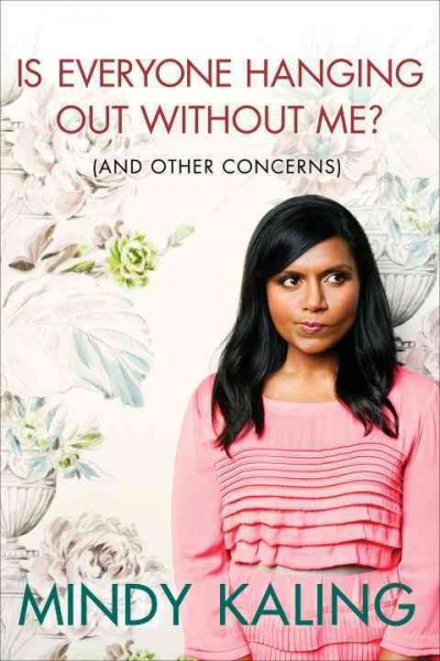 Is everyone hanging out without me? (and other concerns) / Mindy Kaling.