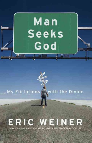 Man seeks God : my flirtations with the divine / Eric Weiner.