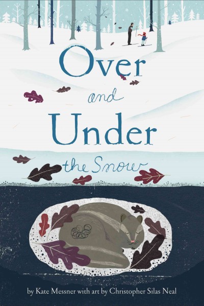 Over and under the snow / by Kate Messner ; with art by Christopher Silas Neal.