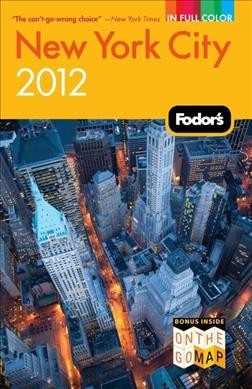 Fodor's 2012 New York City / [editors, Rachel Klein, Erica Duecy, Carolyn Galgano].