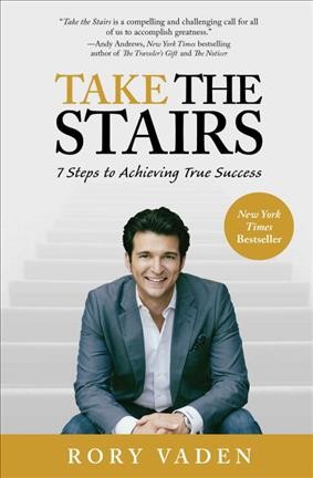 Take the stairs : 7 steps to achieving true success / Rory Vaden.